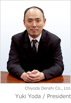 Chiyoda Denshi Co., Ltd.Yuki Yoda / President